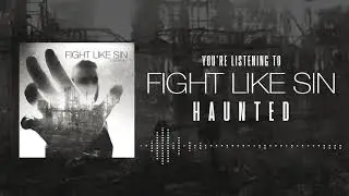 Fight Like Sin - Haunted (Official Audio)