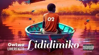 Owtwo Liherekete - Lididimiko ft Blacky Bantwan (Official Audio) 2023