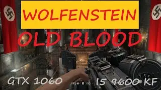 i5 9600 KF + Wolfenstein Od Blood + GTX 1060  6G + Ultra Settings