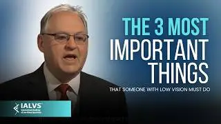 The 3 Most Important Things that Someone with Low Vision Must Do