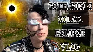 Goth Girls Solar Eclipse Vlog | Madame Absinthe