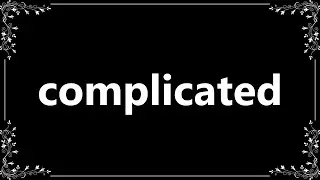Complicated - Definition and How To Pronounce