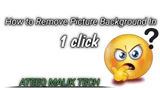 How to Remove Picture background in 1 click || ATEEQ MALIK TECH