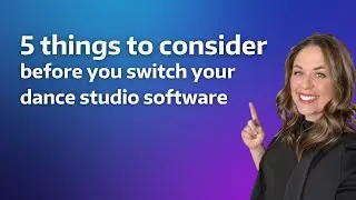 5 Things to Consider BEFORE You Switch Your Dance Studio Software