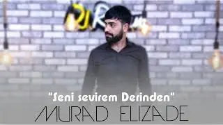 Murad Elizade - Seni Sevirem Derinden 2023