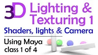 3D Maya Lighting and Texturing 1: Shaders Lights Camera