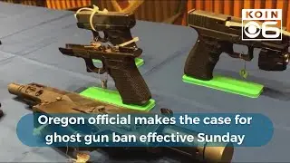 Oregon official makes the case for ghost gun ban effective Sunday