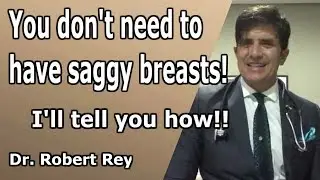 Dr. Rey - Saggy breasts - I'll tell you how to fix them!!