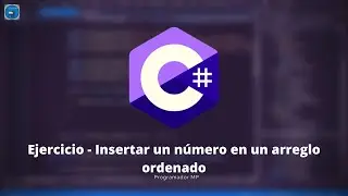 50. Programación en C# || Arreglos || Insertar un número en un arreglo ordenado ||  programadormp
