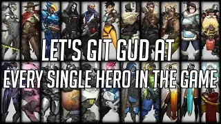 Let's Git Gud At Every Single Hero In The Game