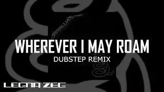 Metallica Dubstep Remix - Wherever I May Roam (Legna Zeg Remix)