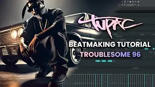 Beatmaking Tutorial - 2Pac Troublesome 96