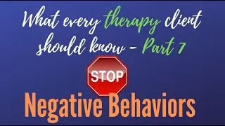 What Every Therapy Client Should Know 07 - Stop Negative Behaviors