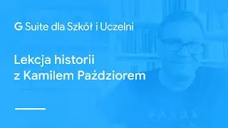 Lekcja historii z Kamilem Paździorem - przykład lekcji zdalnej z wykorzystaniem narzędzi Google