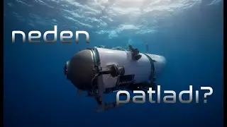 Titanik'e Giden Denizaltı Neden Patladı?