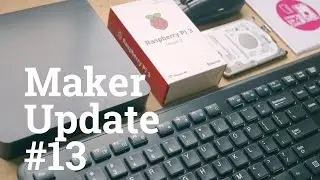Let Me Give You a Raspberry Pi [Maker Update #13]