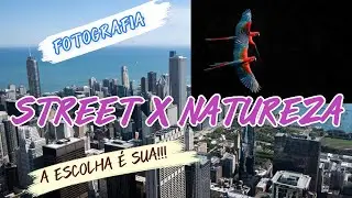 FOTO STREET X FOTO NATUREZA