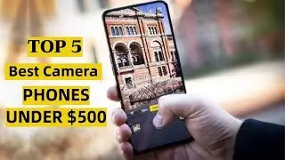 Top 5 Great Camera Smartphones Under $500 Of 2020