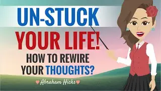 **UNSTUCK** Your Life! How To REWIRE Your Thoughts? With Key Takeaways ~ Abraham Hicks 2024