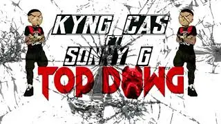 Kyng Cas ft Sonny G- Top Dawg(Kyng Cas Prod.)