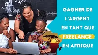 Comment gagner de l'argent en tant que freelance en Afrique