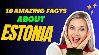 10 amazing facts about Estonia.🔥😇