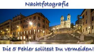 5 Fehler - die Du in der Nachtfotografie niemals machen solltest!