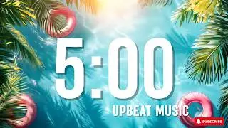 5 MINUTE SUMMER VIBES ☀️ COUNTDOWN TIMER | UPBEAT MUSIC | STUDYING / CLASSROOM TIMER / CLEANING