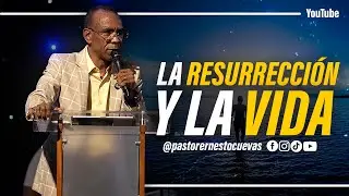 LA RESURRECIÓN Y LA VIDA | PASTOR ERNESTO CUEVAS