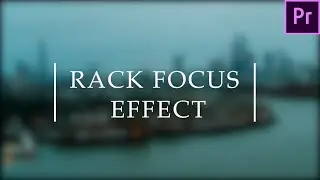 Apply a Blur Effect | Adobe Premiere Pro | Rack Focus Effect |   Tutorial | 2021
