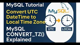 MySQL Tutorial: Convert UTC DateTime to Local Time Zone | MySQL CONVERT_TZ() Explained