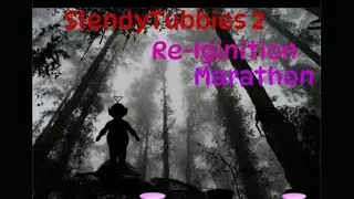 SlendyTubbies 2: Re-Iginition Marathon! The Remaster of The Scariest SlendyTubbies title..