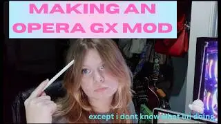 Making a Mod for Opera GX (GONE WRONG???)