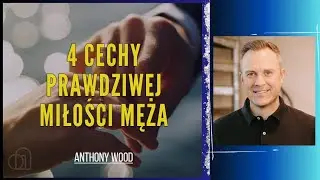 4 cechy prawdziwej miłości męża | Anthony Wood. Lektor PL