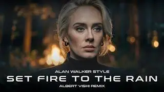 Alan Walker Style , Adele - Set Fire To The Rain (Albert Vishi Remix)