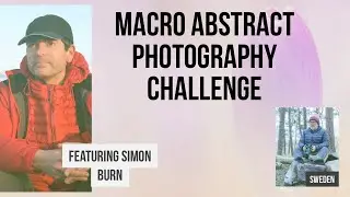 MACRO ABSTRACT PHOTO CHALLENGE | Feat: Simon Burn | Sweden