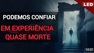 EQM Experiências de quase morte: podemos confiar nelas? | LED
