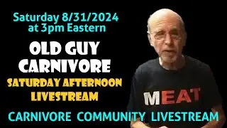 OLD GUY CARNIVORE SATURDAY AFTERNOON LIVESTREAM Sat, Aug 31 @ 3pm Eastern