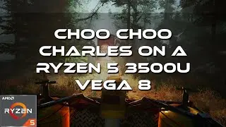 Choo Choo Charles | On A Ryzen 5 3500U Vega 8 8GB RAM