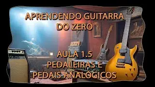 Aprendendo Guitarra do Zero  | Aula 1.5 - Pedaleiras e Pedais Analógicos