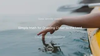 Sister Jennifer Kearon: Simple Math for Drawing Closer to the Lord