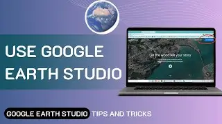 How To Use Google Earth Studio
