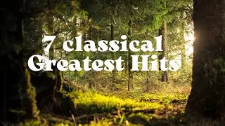 7 шедевров классической музыки | 7 classical greatest hits