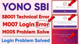yono sbi SB001 technical error - yono M005 error - yono sbi M007 error - yono sbi login error solve
