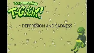 My T-Gotchi is depression / Your Amazing T-Gotchi!