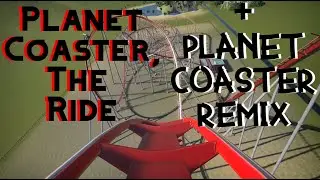 Planet Coaster Time Lapse + Planet Coaster Remix