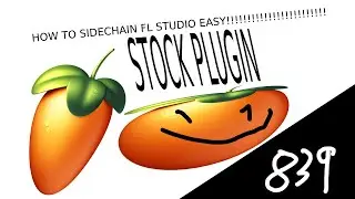 D:839 - how to sidechain in fl studio EASY!!!!!! (ONLY STOCK PLUGINS)