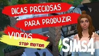 DICAS PRECIOSAS DE CRIAÇÃO DE VÍDEO THE SIMS 4 - STOP MOTION