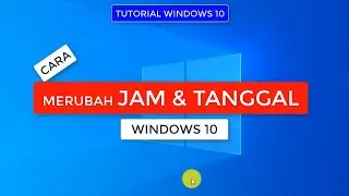 Cara Merubah Jam dan Tanggal di Windows 10 [Tutorial Windows 10]