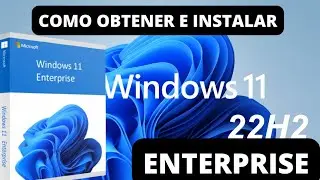 COMO OBTENER E INSTALAR WINDOWS 11 22H2 ENTERPRISE